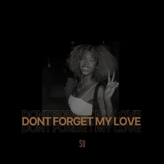 Don't Forget My Love by Su