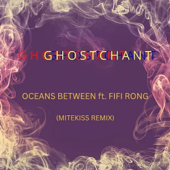 Oceans Between (Mitekiss Remix) by GhostChant