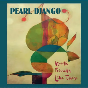 With Friends Like These by Pearl Django