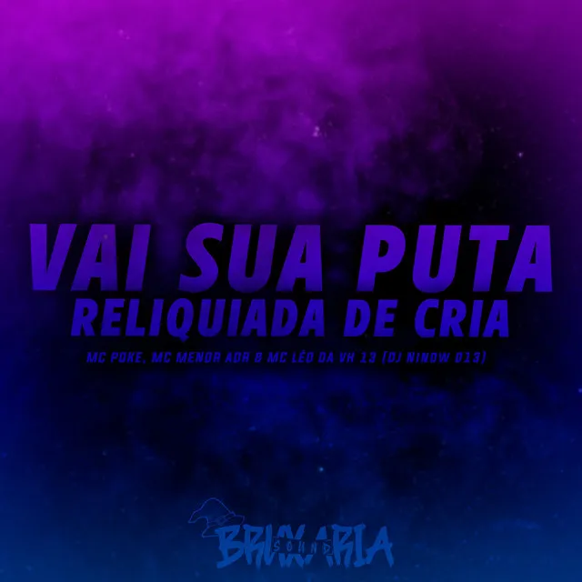 Vai Sua Puta - Reliquiada de Cria (feat. MC POKE, MC Menor ADR, MC LEO DA VH 13)