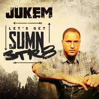 Lets Get Sum'n Str8 by Jukem