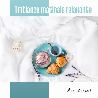 Ambiance matinale relaxante by Lilou Doucet