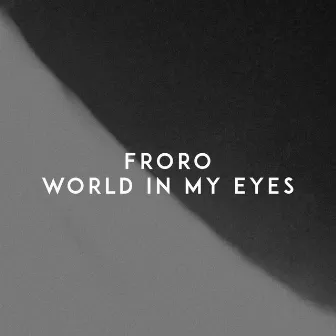 World in My Eyes by Froro