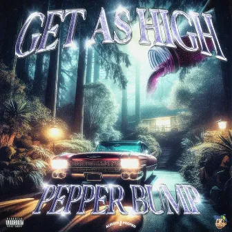 GET AS HIGH by PEPPER BUMP