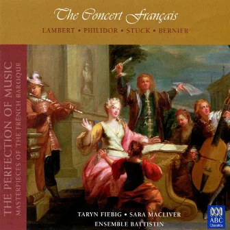 The Concert Français (The Perfection of Music, Masterpieces of the French Baroque, Vol. II) by Taryn Fiebig