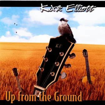 Up From The Ground by Kirk Elliott