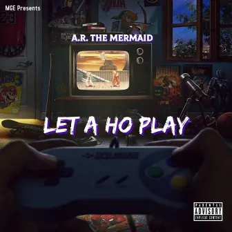 Let A Ho Play by A.R. The Mermaid