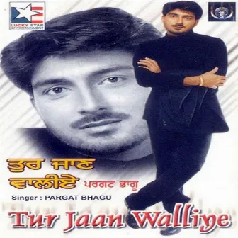 Tur Jaan Walliye by Pargat Bhagu