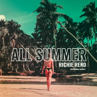 All Summer (feat. Ifeanyi) by Richie Rend