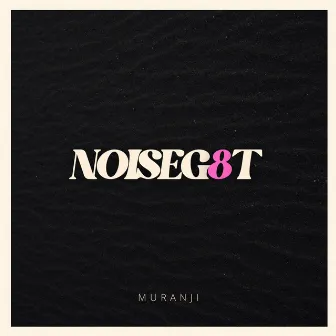 NOISEG8T by Muranji