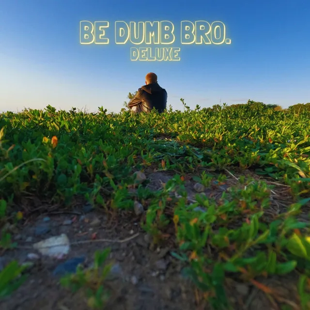 BE DUMB BRO (Deluxe)