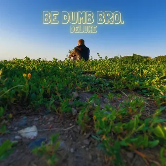 BE DUMB BRO (Deluxe) by Beetlebat