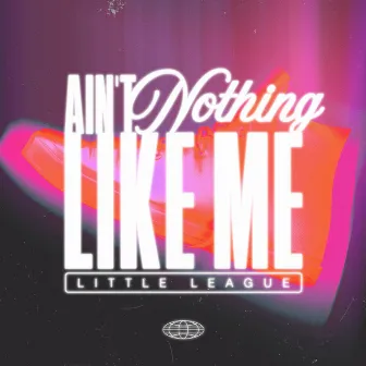 Ain't Nothing Like Me by Little League