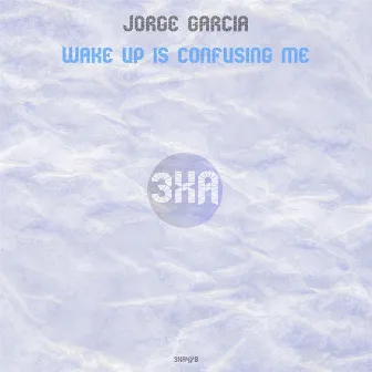 Wake Up Is Confusing Me by Jorge Garcia