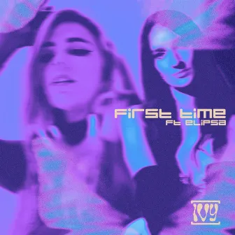 First Time (feat. Elipsa) by [IVY]