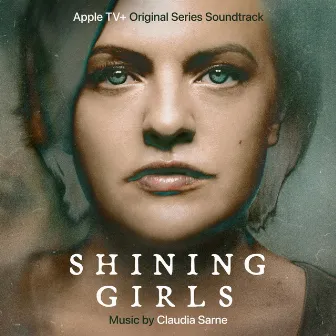 Shining Girls (Apple TV+ Original Series Soundtrack) by Claudia Sarne