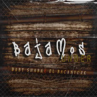 Bajamos Under by Baby Shaba