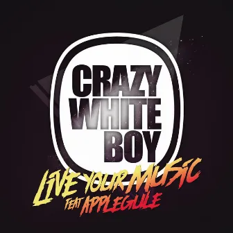 Live Your Music by Crazy White Boy