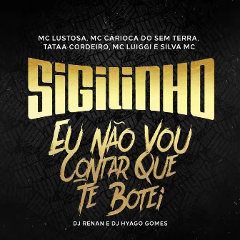 Sigilinho - Eu Não Vou Contar que Te Botei by Mc Lustosa