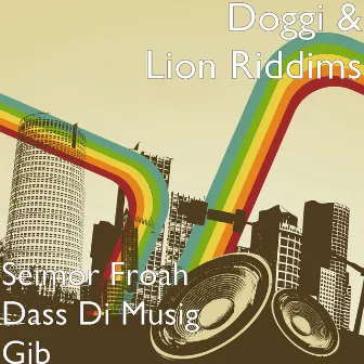 Seimor Froah Dass Di Musig Gib by LionRiddims