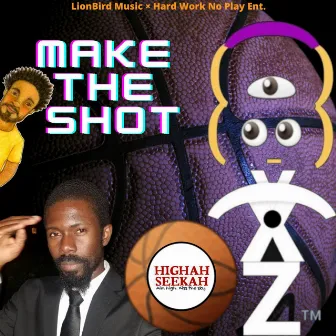 Make the Shot by HIGHAH SEEKAH