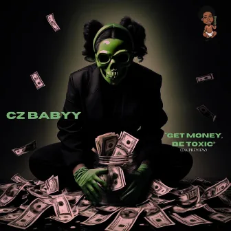 Get Money, Be Toxic (Da Preview) by CZ Babyy