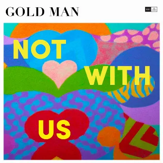 Not with Us by Gold Man