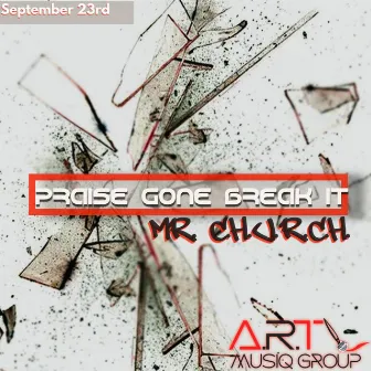 Praise Gone Break It by Mr. C.H.U.R.C.H.