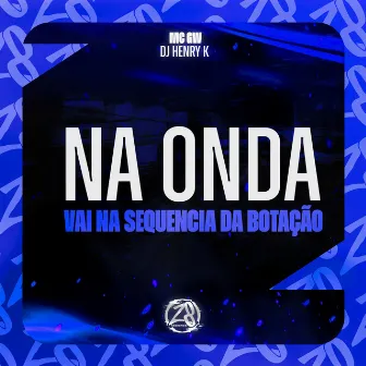 Na Onda, Vai na Sequencia da Botação by DJ Henry K