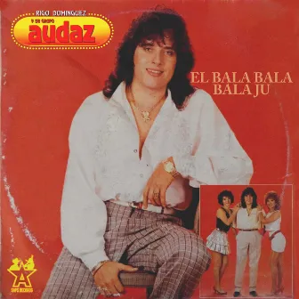 El Bala Bala Bala Ju by Rigo Dominguez Y Su Grupo Audaz