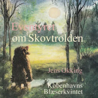 Eventyret Om Skovtrolden Med Jens Okking by Københavns Blæserkvintet