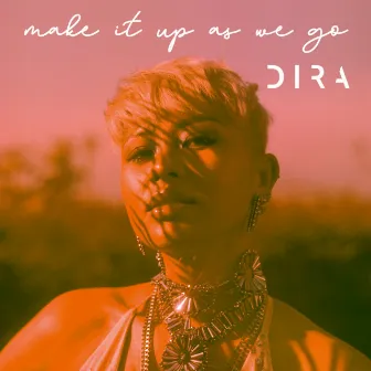 Make It Up As We Go by DIRA