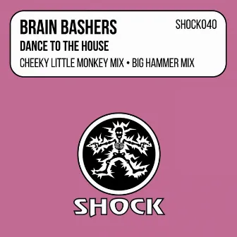 Dance To The House by Brain Bashers