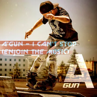 I Can't Stop (Enjoin the music) by A'Gun