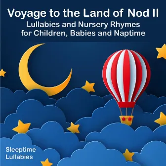 Voyage to the Land of Nod II: Lullabies and Nursery Rhymes for Children, Babies and Naptime by Sleeptime Lullabies