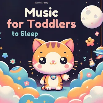 Music for Toddlers to Sleep by Hush Now Baby