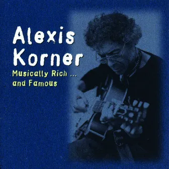 Musically Rich and Famous by Alexis Korner