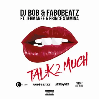 Talk 2 Much (feat. Jermanee & Prince Stamina) by Fabobeatz