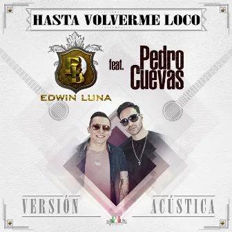 Hasta Volverme Loco (feat. Pedro Cuevas) [Acústica] by Edwin Luna