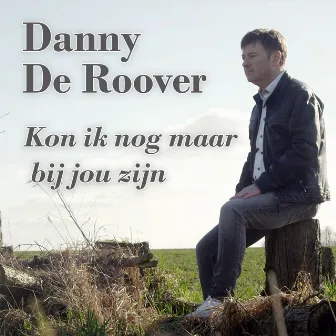 Kon ik nog maar bij jou zijn by Danny De Roover