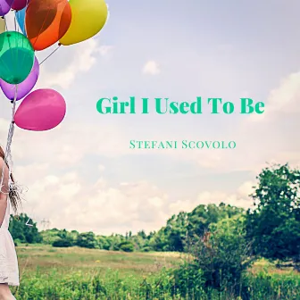 Girl I Used To Be by Stefani Scovolo