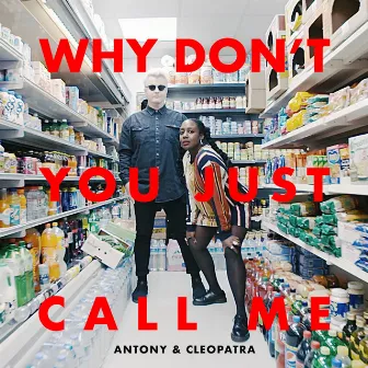 Why Don't You Just Call Me by Antony & Cleopatra