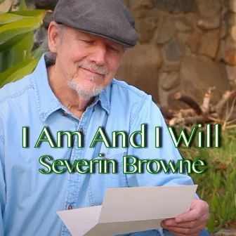 I Am and I Will by Severin Browne