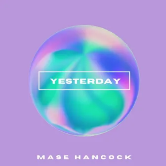 Yesterday by Mase hancock