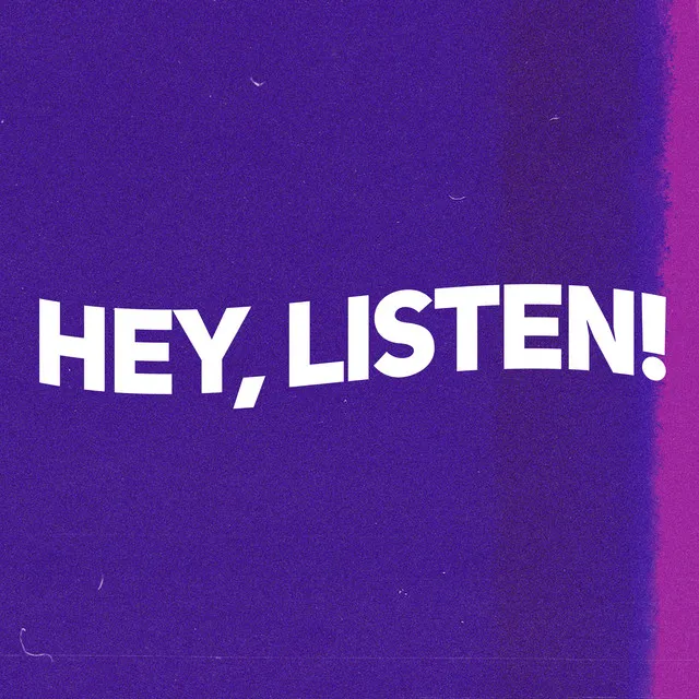 Hey, Listen!