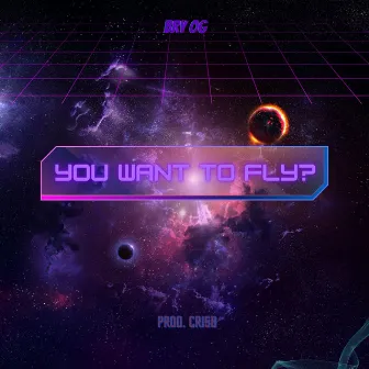 You Want To Fly? by Bry OG