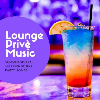 Lounge Privè Music: Summer Special Nu Lounge Bar Party Songs by Gotan Club