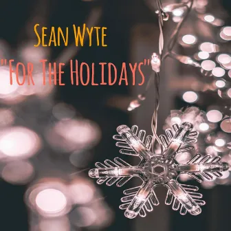 For The Holidays by SEAN WYTE