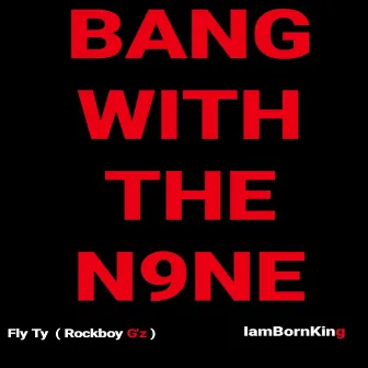 Bang With The Nine by Rockboy G'z