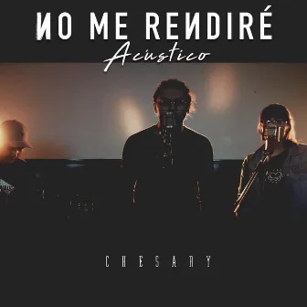 No Me Rendiré (Acústico) by Chesary